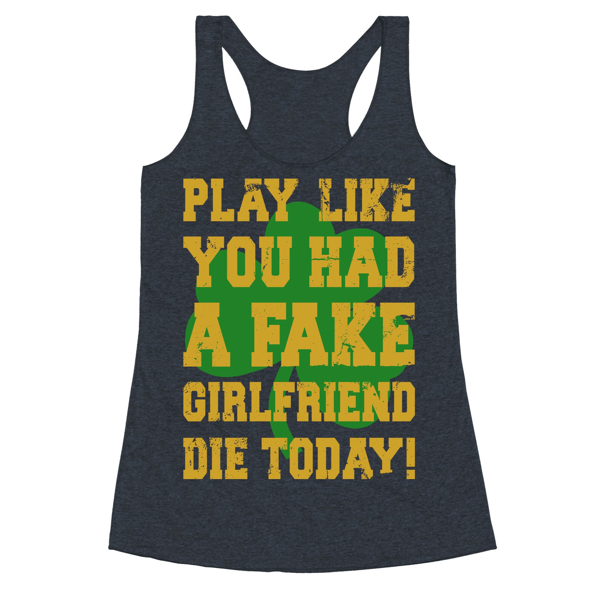 Play Like You Had A Fake Girlfriend Die Today (Te'o Edition) Racerback Tank
